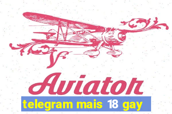 telegram mais 18 gay